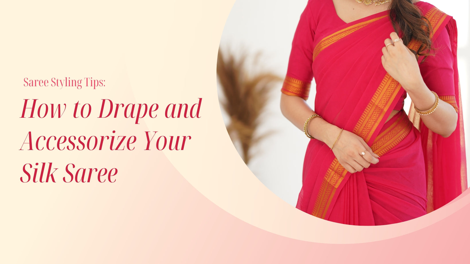 Saree Styling Tips: How to Drape and Accessorize Your Silk Saree